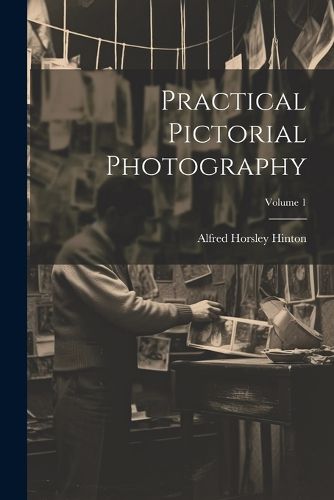 Practical Pictorial Photography; Volume 1