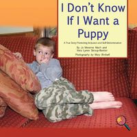 Cover image for I Don't Know If I Want a Puppy: A True Story Promoting Inclusion and Self-Determination