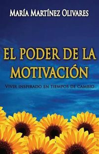 Cover image for El Poder de la Motivaci n: Vivir Inspirado En Tiempos de Cambio