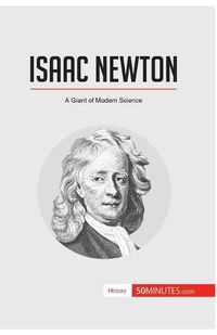 Cover image for Isaac Newton: A Giant of Modern Science