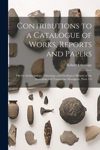 Cover image for Contributions to a Catalogue of Works, Reports and Papers