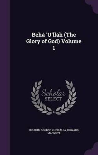 Cover image for Beha 'U'llah (the Glory of God) Volume 1