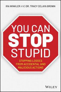 Cover image for You CAN Stop Stupid: Stopping Losses from Accidental and Malicious Actions