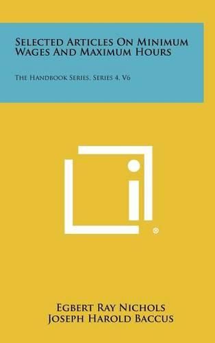 Cover image for Selected Articles on Minimum Wages and Maximum Hours: The Handbook Series, Series 4, V6