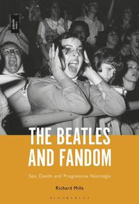 Cover image for The Beatles and Fandom: Sex, Death and Progressive Nostalgia