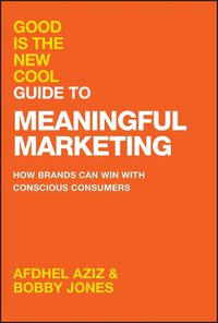 Cover image for Good Is the New Cool Guide to Meaningful Marketing