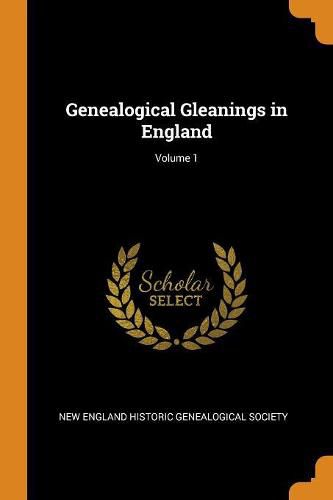 Genealogical Gleanings in England; Volume 1