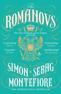 Cover image for The Romanovs: The Story of Russia and its Empire 1613-1918