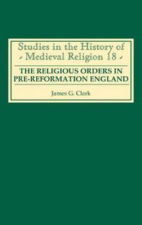 Cover image for The Religious Orders in Pre-Reformation England