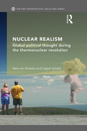 Cover image for Nuclear Realism: Global political thought during the thermonuclear revolution