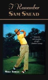 Cover image for I Remember Sam Snead: Memories and Anecdotes
