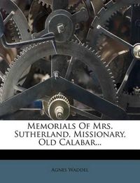 Cover image for Memorials of Mrs. Sutherland, Missionary, Old Calabar...