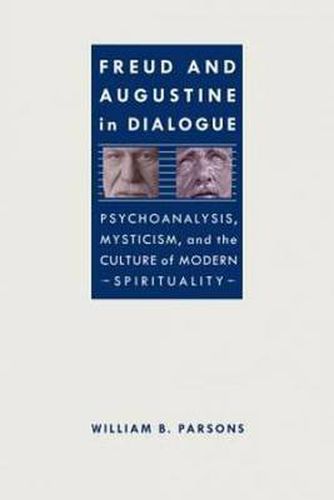 Cover image for Freud and Augustine in Dialogue: Psychoanalysis, Mysticism and the Culture of Modern Spirituality