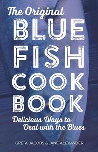 Cover image for The Original Bluefish Cookbook: Delicious Ways to Deal with the Blues