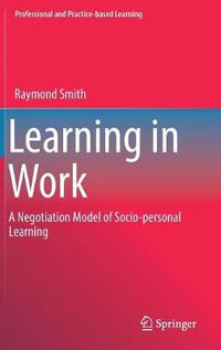 Cover image for Learning in Work: A Negotiation Model of Socio-personal Learning