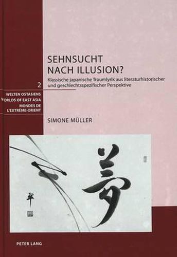 Cover image for Sehnsucht Nach Illusion?: Klassische Japanische Traumlyrik Aus Literaturhistorischer Und Geschlechtsspezifischer Perspektive