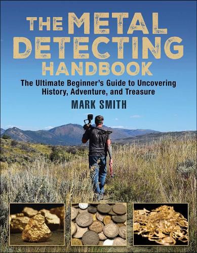 The Metal Detecting Handbook: The Ultimate Beginner's Guide to Uncovering History, Adventure, and Treasure