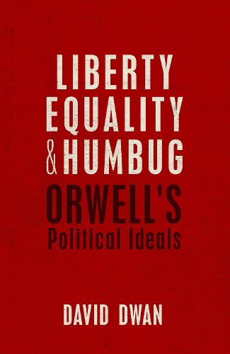 Cover image for Liberty, Equality, and Humbug: Orwell's Political Ideals