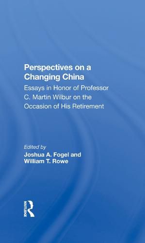 Perspectives on a Changing China: Essays in Honor of Professor C. Martin Wilbur on the Occasion of His Retirement