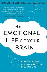 Cover image for The Emotional Life of Your Brain: How Its Unique Patterns Affect the Way You Think, Feel, and Live - and How You Can Change Them