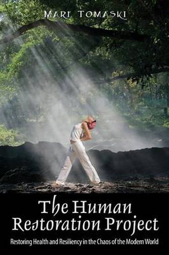 Cover image for The Human Restoration Project: Restoring Health and Resiliency in the Chaos of the Modern World