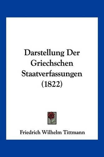 Cover image for Darstellung Der Griechschen Staatverfassungen (1822)