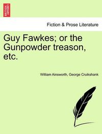 Cover image for Guy Fawkes; Or the Gunpowder Treason, Etc.