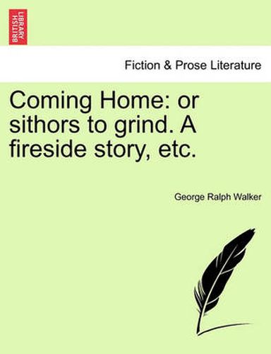 Cover image for Coming Home: Or Sithors to Grind. a Fireside Story, Etc.