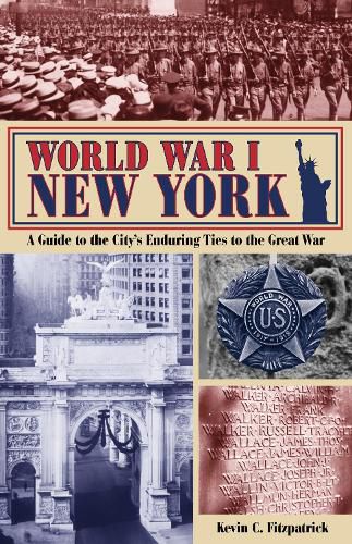 Cover image for World War I New York: A Guide to the City's Enduring Ties to the Great War