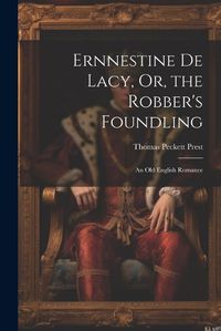 Cover image for Ernnestine De Lacy, Or, the Robber's Foundling