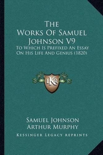 Cover image for The Works of Samuel Johnson V9: To Which Is Prefixed an Essay on His Life and Genius (1820)