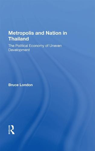 Cover image for Metropolis and Nation in Thailand: The Political Economy of Uneven Development