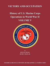 Cover image for History of U.S. Marine Corps Operations in World War II. Volume V: Victory and Occupation