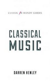 Cover image for The Classic FM Handy Guide to Everything You Ever Wanted to Know About Classical Music