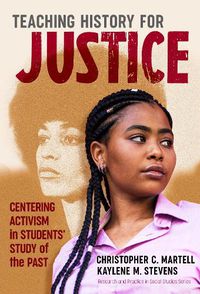 Cover image for Teaching History for Justice: Centering Activism in Students' Study of the Past