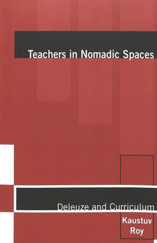 Cover image for Teachers in Nomadic Spaces: Deleuze and Curriculum