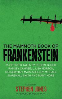 Cover image for The Mammoth Book of Frankenstein: 25 monster tales by Robert Bloch, Ramsey Campbell, Paul J. McCauley, Lisa Morton, Kim Newman, Mary W. Shelley and many more