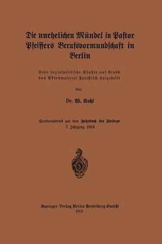 Cover image for Die Unehelichen Mundel in Pastor Pfeiffers Berufsvormundschaft in Berlin