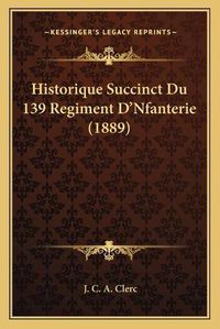 Cover image for Historique Succinct Du 139 Regiment D'Nfanterie (1889)