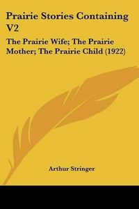 Cover image for Prairie Stories Containing V2: The Prairie Wife; The Prairie Mother; The Prairie Child (1922)