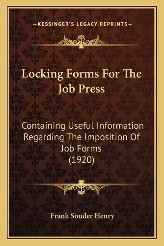 Cover image for Locking Forms for the Job Press: Containing Useful Information Regarding the Imposition of Job Forms (1920)