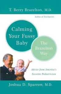 Cover image for Calming Your Fussy Baby the Brazelton Way: Advice from America's Favorite Pediatrician