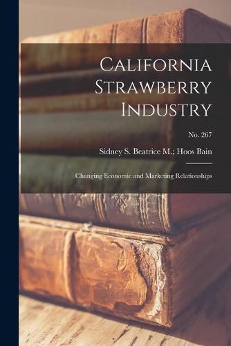 Cover image for California Strawberry Industry: Changing Economic and Marketing Relationships; No. 267