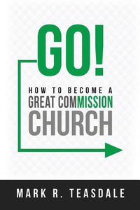 Cover image for Go: How to Become a Great Commission Church