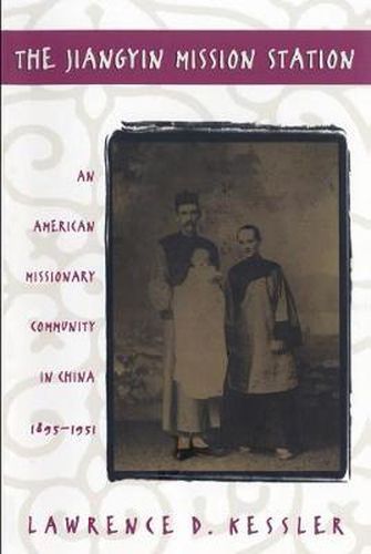 Cover image for The Jiangyin Mission Station: An American Missionary Community in China, 1895-1951