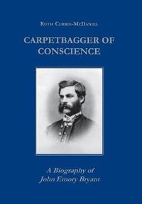 Cover image for Carpetbagger of Conscience: A Biography of John Emory Bryant