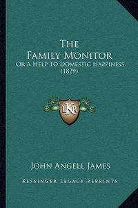 Cover image for The Family Monitor: Or a Help to Domestic Happiness (1829)