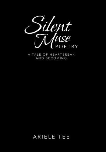 Cover image for Silent Muse Poetry: A Tale of Heartbreak and Becoming