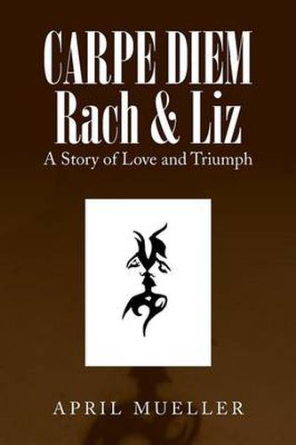 Cover image for Carpe Diem Rach & Liz: A Story of Love and Triumph