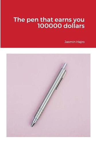 Cover image for The pen that earns you 100000 dollars